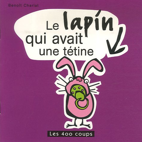 Le lapin qui avait une tétine - Benoît Charlat