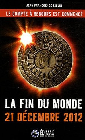 Livre ISBN 2895422745 La fin du monde : 21 décembre 2012 (Jean-François Gosselin)