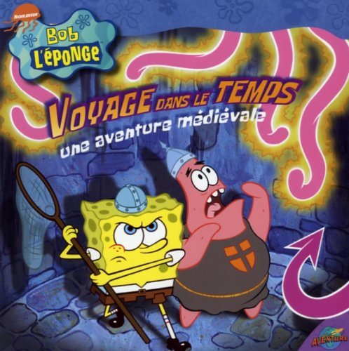 Livre ISBN 2895433992 Bob L'éponge : Voyage dans le temps : Une aventure médiévale (Steven Banks)