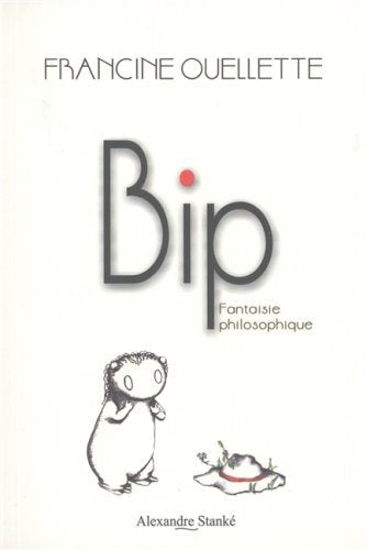 Livre ISBN 2895580189 Bip: Fantaisie philosophique (Francine Ouellette)