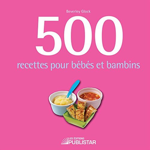 Livre ISBN 2895624550 500 recettes pour bébé et bambins (Beverley Glock)