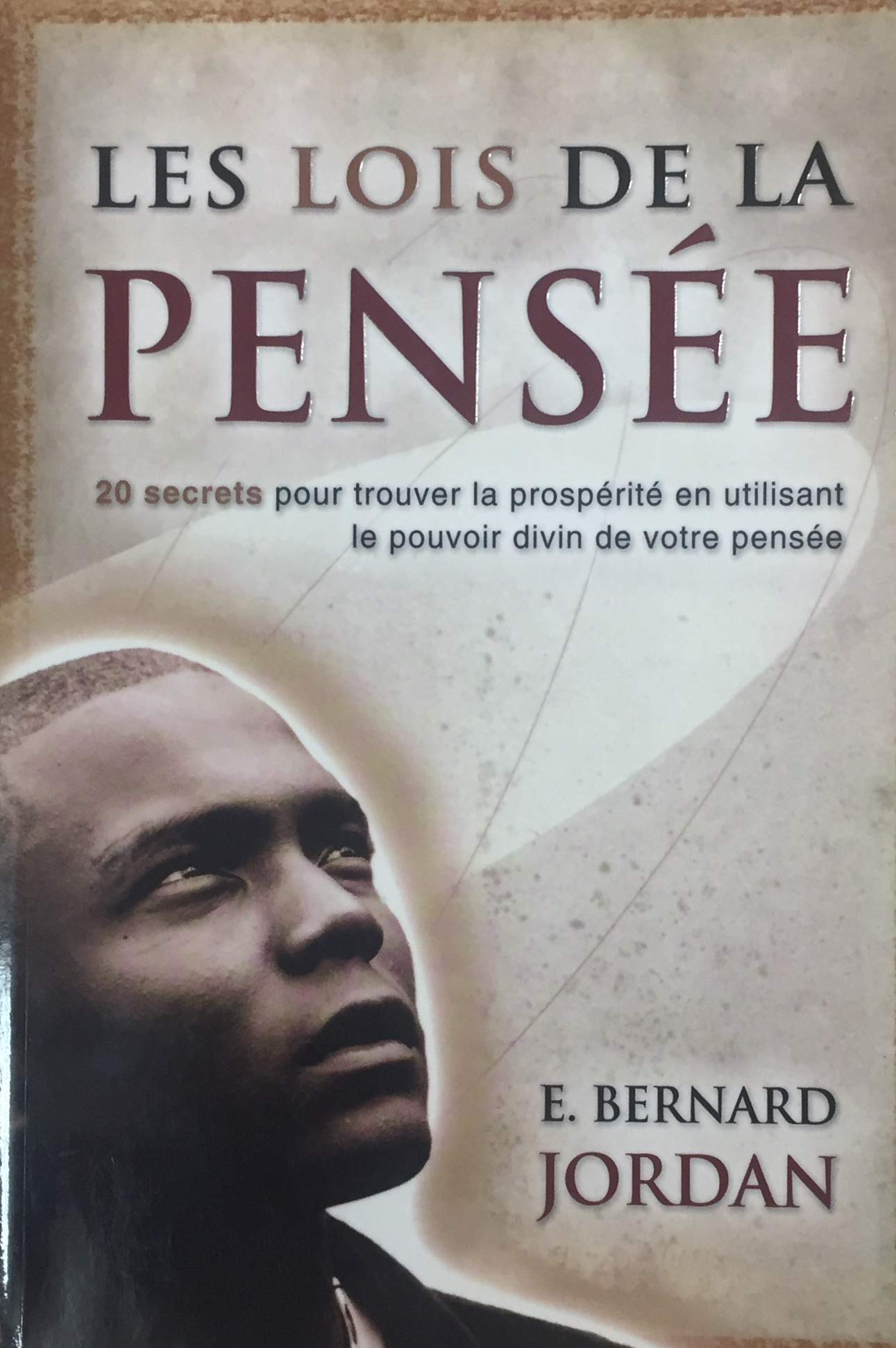 Livre ISBN 2895657017 Les lois de la pensée : 20 secrets pour trouver la prospérité en utilisant le pouvoir divin de votre pensée (E. Bernard Jordan)
