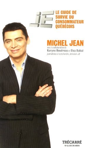 JE : Le guide de survie du consommateur québécois - Michel Jean