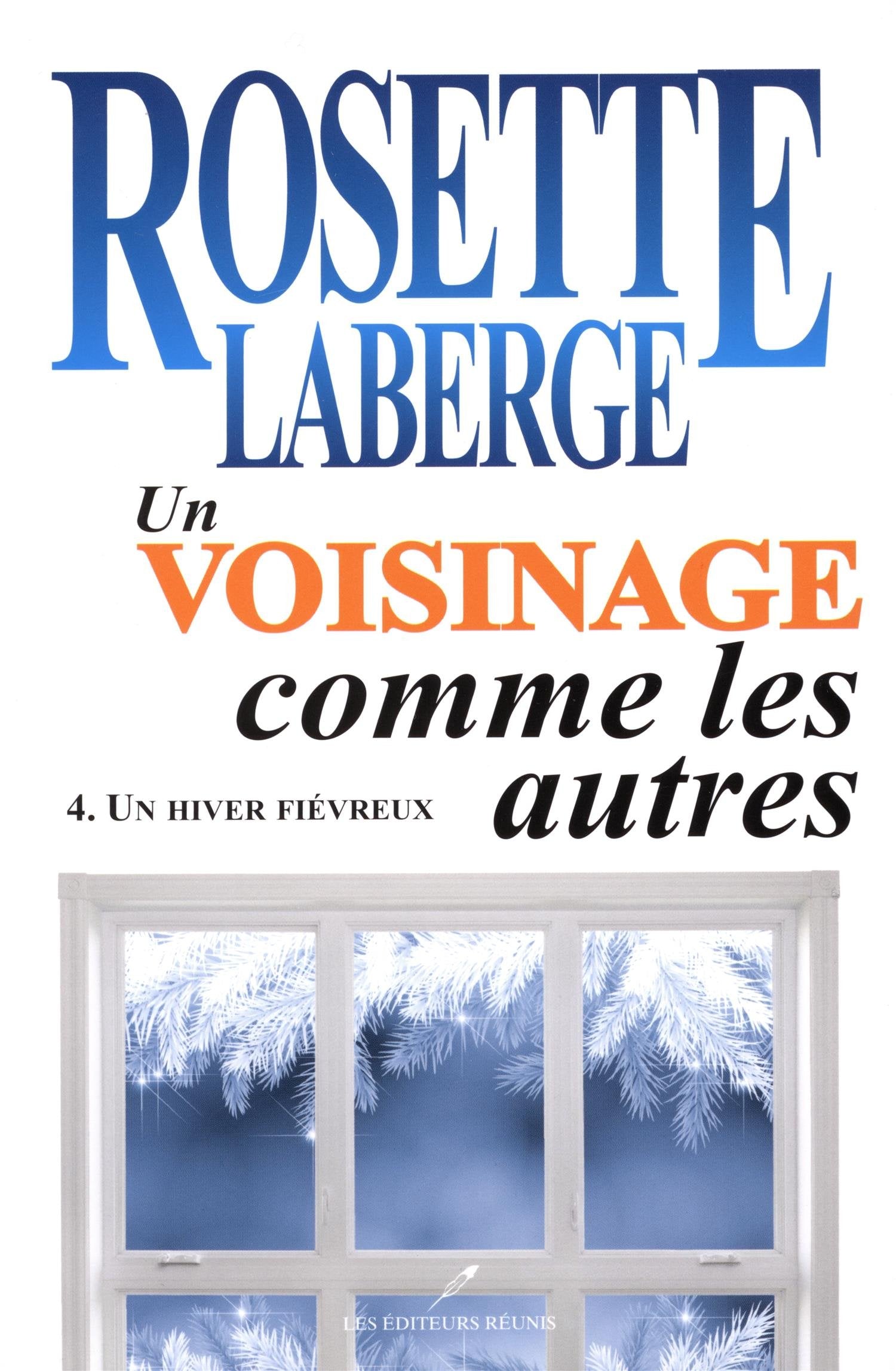Un voisinage pas comme les autres # 4 : Un hiver fiévreux - Rosette Laberge