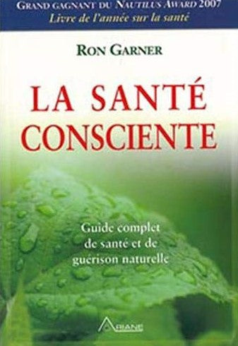Livre ISBN 2896260455 La santé conscience : Guide complet de santé et de guérison naturelle (Ron Garner)