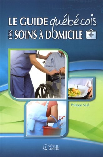 Livre ISBN 2896384138 Guide québécois des soins à domicile (Philippe Said)