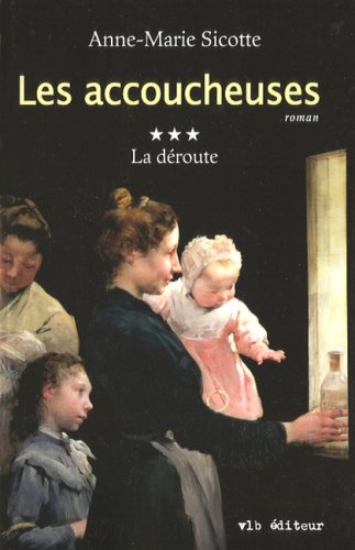 Livre ISBN 2896490442 Les accoucheuses # 3 : La déroute (Anne-Marie Sicotte)