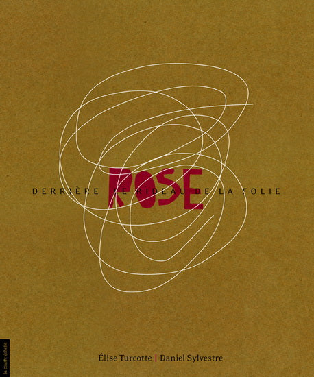 Livre ISBN 2896510958 Rose : Derrière le rideau de la folie (Elise Turcotte)