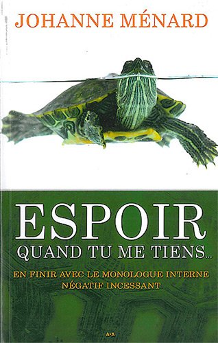 Livre ISBN 2896670203 Espoir quand tu me tiens : En finir avec le monologue interne négatif incessant (Johanne Ménard)