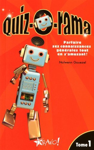 Quiz-O-rama # 1 : Parfaire ses Connaissances Generales Tout en s'amusant - Nolwenn Gouezel