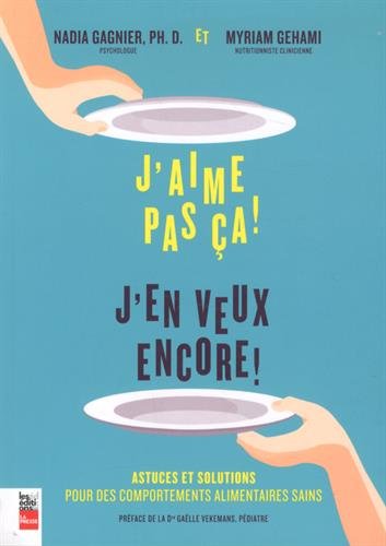 J'aime pas ça! J'en veux encore ! : Astuces et solutions pour des comportements alimentaires sains - Nadia Garnier