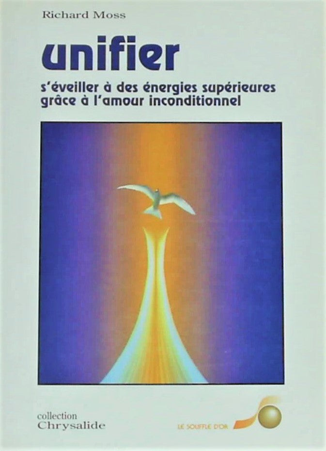 Livre ISBN 2904670513 Unifier : S'éveiller à des énergies supérieures grâce à l'amour inconditionnel (Richard Moss)