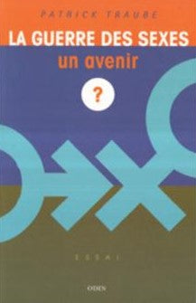 Livre ISBN 2913167144 La guerre des sexes : Un avenir ? (Patrick Traube)