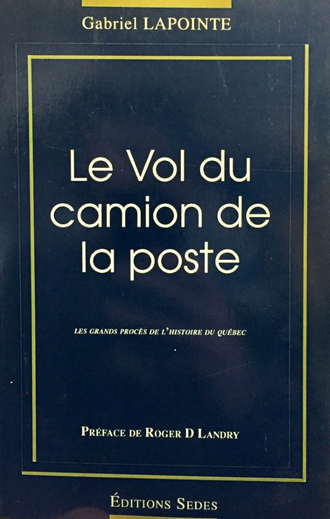 Le vol du camion de la poste : les grands procès de l'histoire du Québec - Gabriel Lapointe