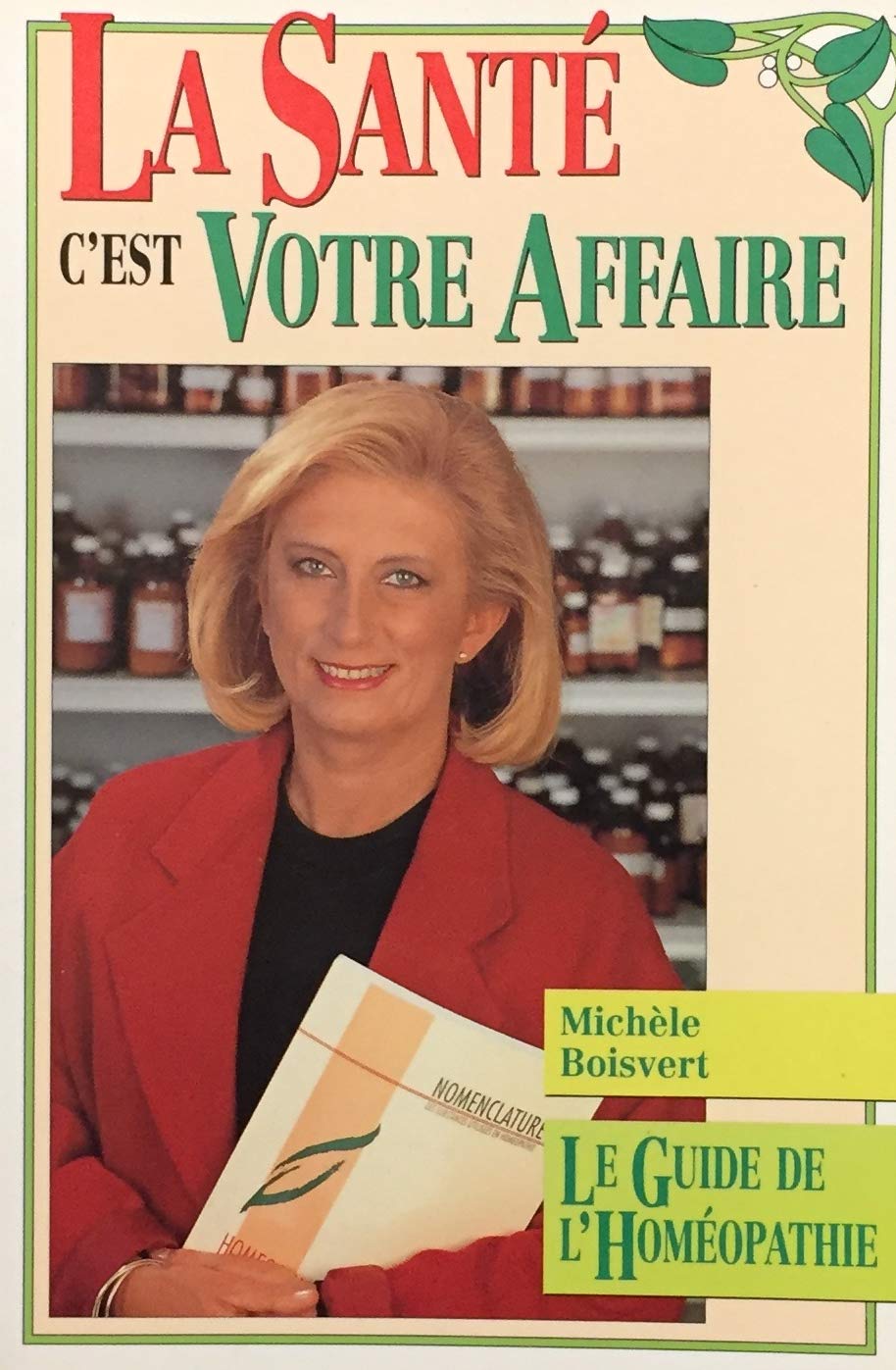 Livre ISBN 2921207451 Le guide de l'homéopathie : La santé c'est votre affaire (Michèle Boisvert)