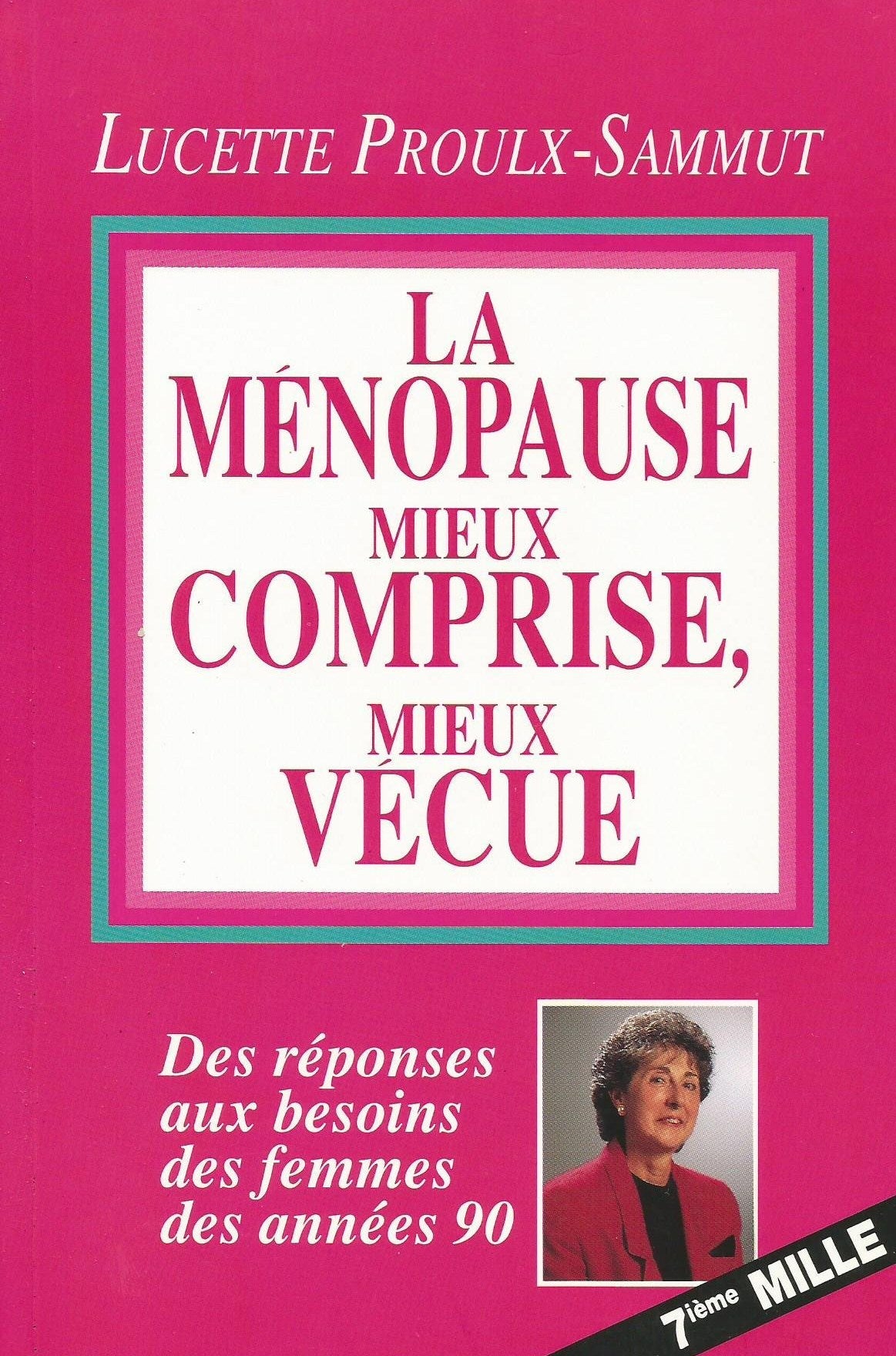 La ménopause : mieux comprise, mieux vécue - Lucette Proulx-Sammut