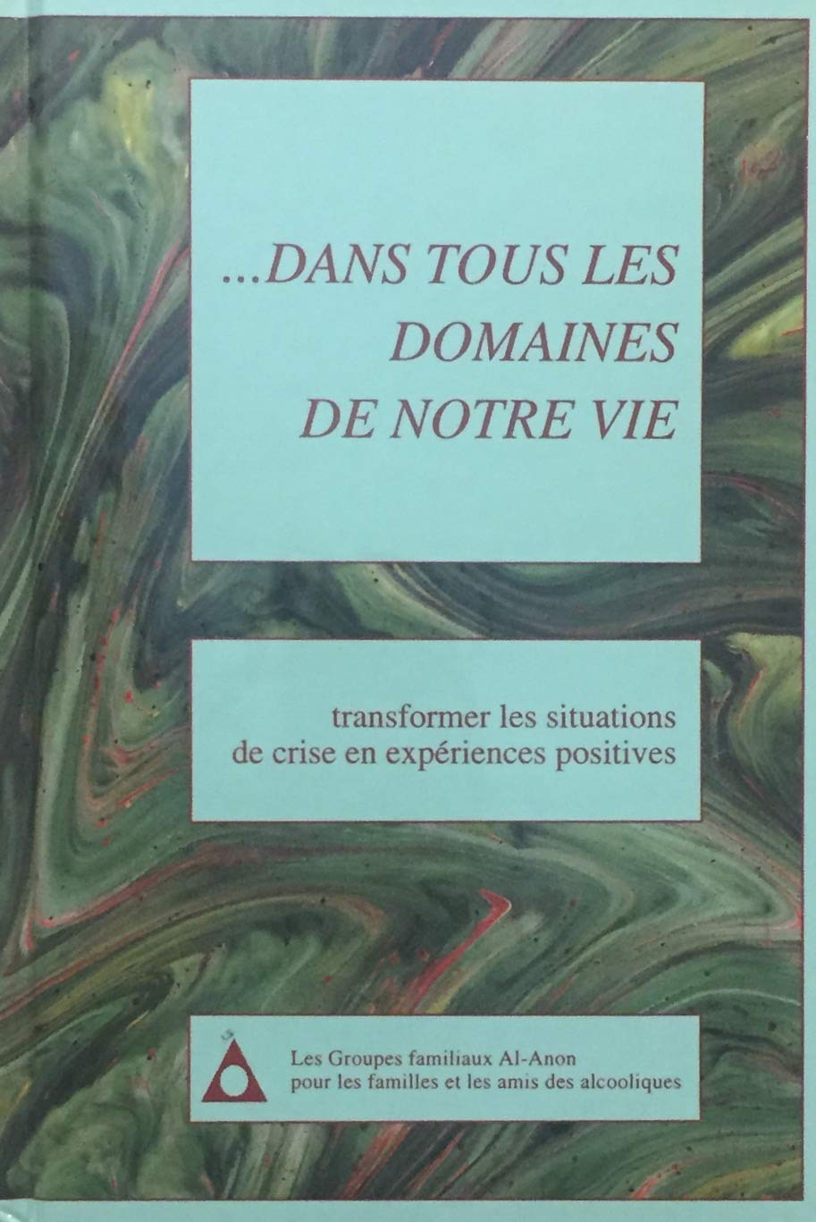 Livre ISBN 2921351439 …Dans tous les domaines : Transformer les situations de crise en expériences positives (Les Groupes Familiaux al-Anon)