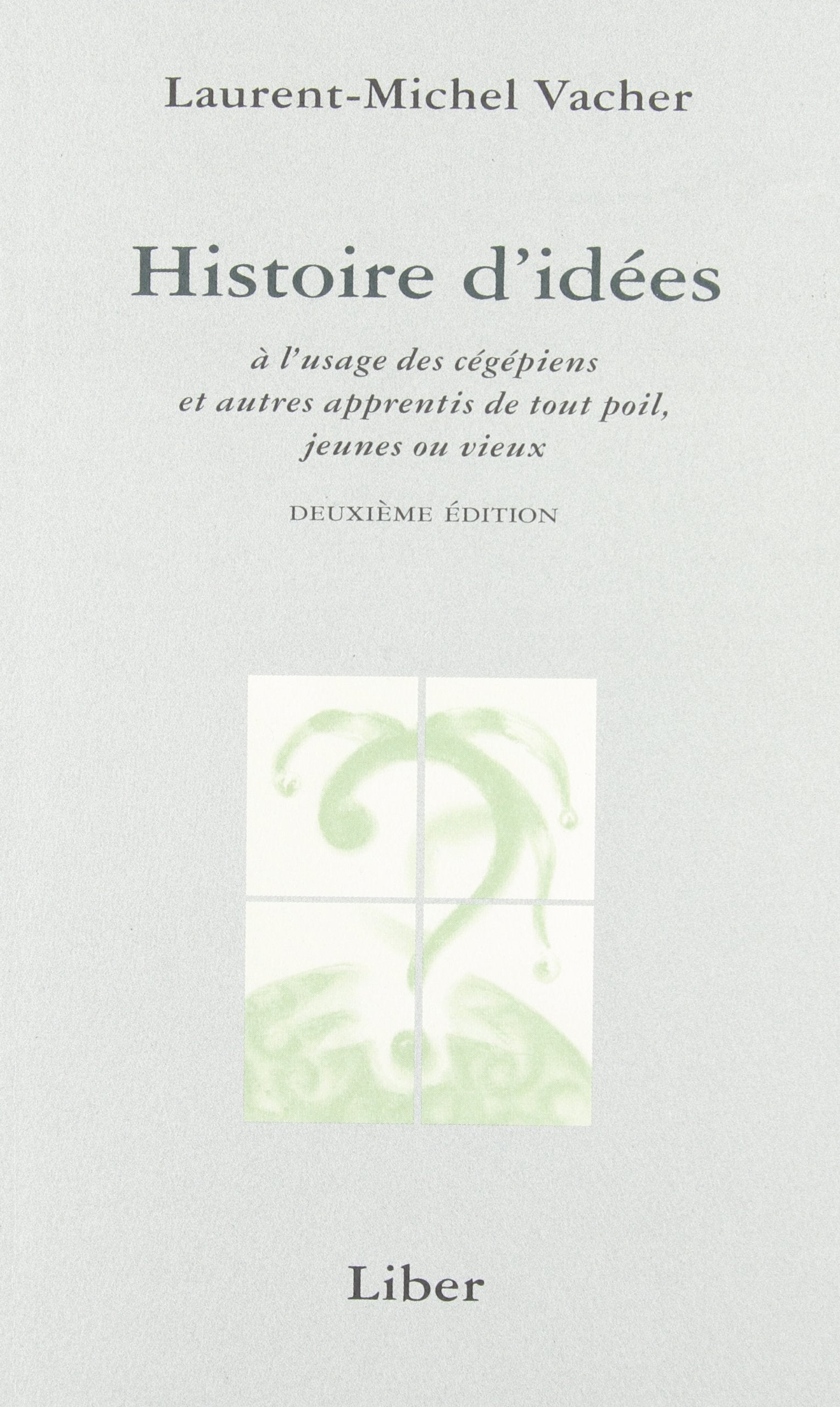 Livre ISBN 2921569841 Histoire d'idées : À l'usage des cégépiens et autres apprentis de tout poil, jeunes ou vieux (2e édition) (Laurent-Michel Vacher)
