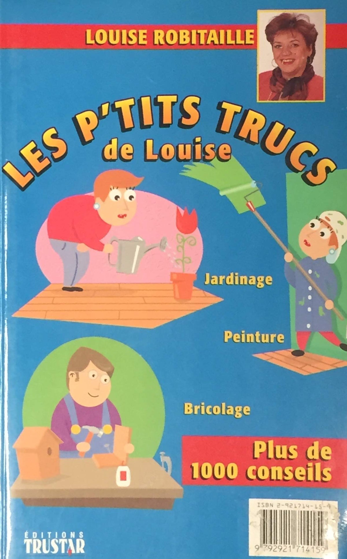 Livre ISBN 2921714159 Les p'tits trucs de Louise : Jardinage, peinture, bricolage (Louise Robitaille)