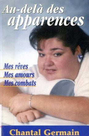Au-délà des apparences : mes rêves, mes amours, mes combats - Chantal Germain