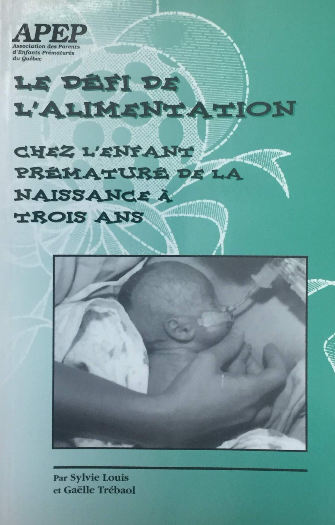 Livre ISBN 2922289095 Le défi de l'alimentation chez l'enfant prématuré de la naissance à trois ans (Sylvie Louis)