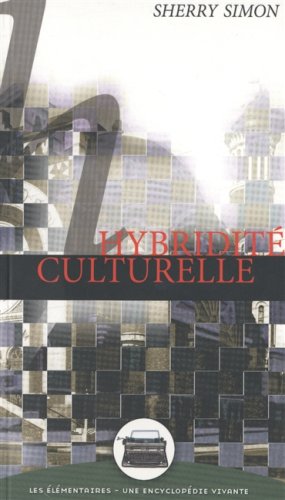 Les élémentaires : une encyclopédie vivante # 1 : Hybridité culturelle - Sherry Simon
