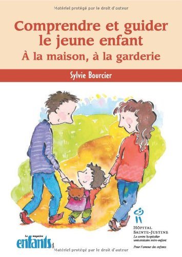 Comprendre et guider le jeune enfant : à la maison, à la garderie - Sylvie Bourcier