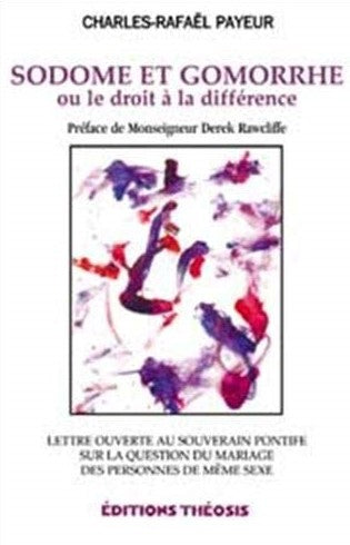 Livre ISBN 2922793044 Sodome et Gomorrhe ou le droit à la différence : Lettre ouverte au souverain pontif sur la question du mariage des personnes de même sexe (Charles-Rafaël Payeur)