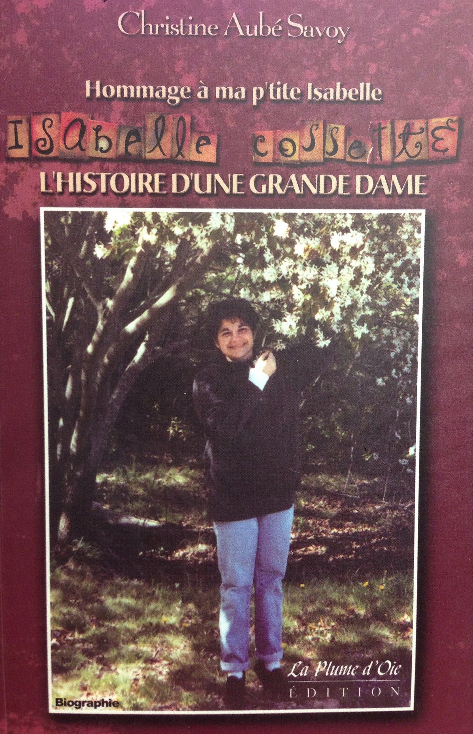 Livre ISBN 2923063597 Hommage à ma p'tite Isabelle Cossette : L'histoire d'une grande dame (Christine Aubé-Savoie)