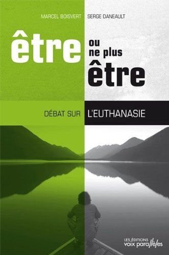Livre ISBN 2923491238 Être ou ne plus être : Débat sur l'euthanasie (Marcel Boisvert)