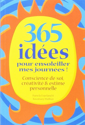 365 idées pour ensoleiller mes journées ! Conscience de soi, créativité & estime personnelle