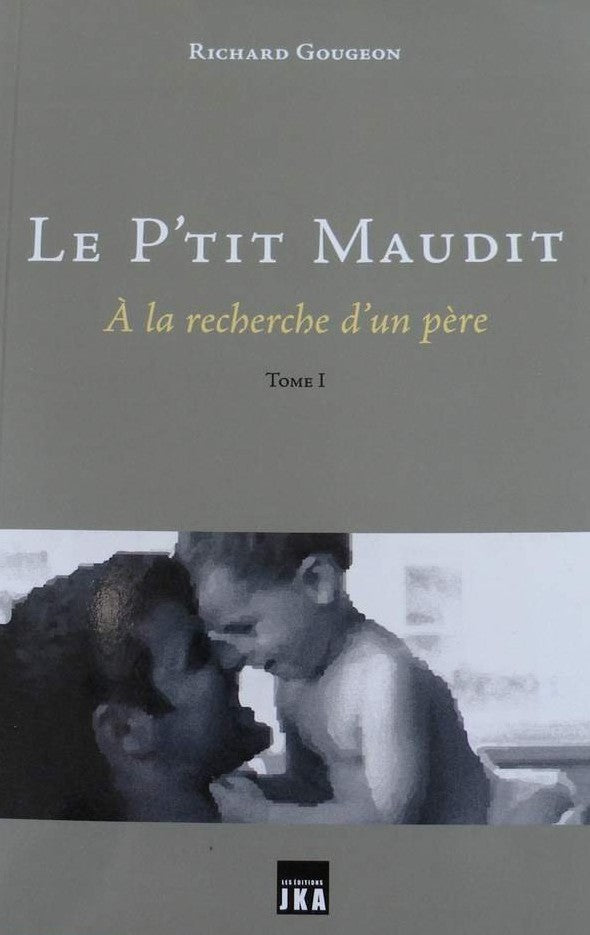 Livre ISBN 292367233X Le P'tit maudit # 1 : À la recherche d'un père (Richard Gougeon)
