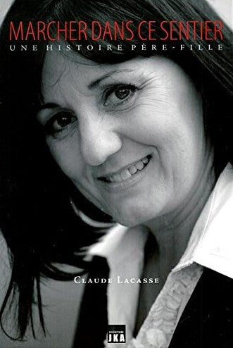 Marcher dans ce sentier : une histoire père-fille - Claude Lacasse