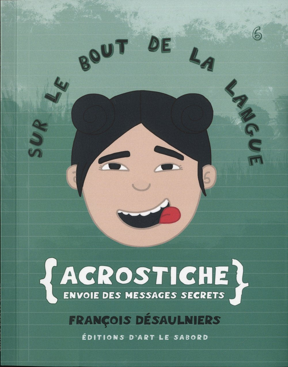 Livre ISBN 2924085071 Sur le bout de la langue # 6 : Acrostiche : envoie des messages secrets (Fraçois Désaulniers)