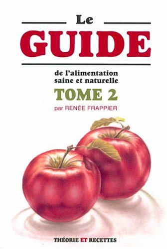 Le guide de l'alimentation saine et naturelle # 2 - Renée Frappier