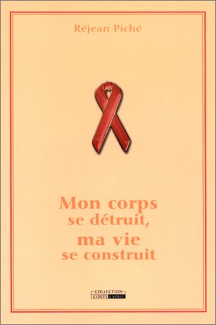 Livre ISBN 2980148989 Mon corps se détruit, ma vie se construit (Réjean Piché)