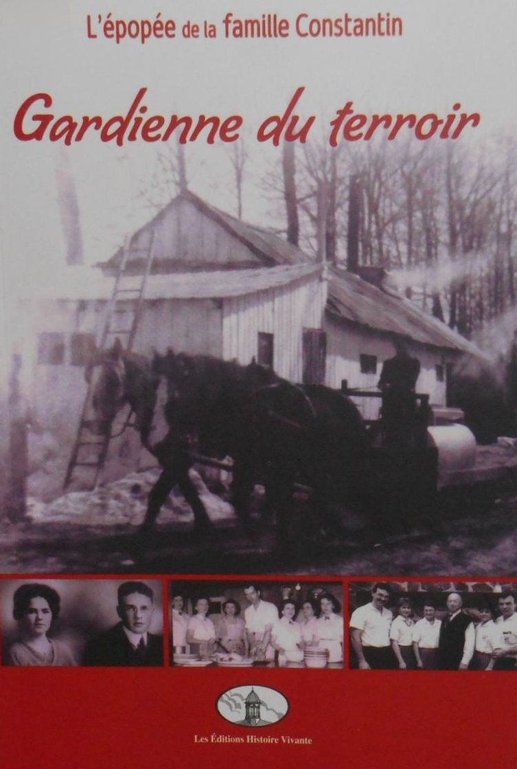 L'épopée de la famille Constantin : Gardienne du terroir - R. Desautels