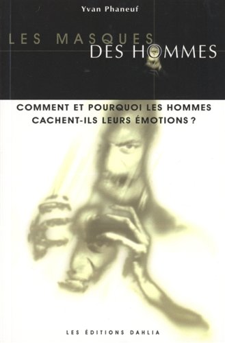 Livre ISBN 2980667501 Les masques des hommes : comment et pourquoi les hommes cachent-ils leurs émotions ? (Yvan Phaneuf)