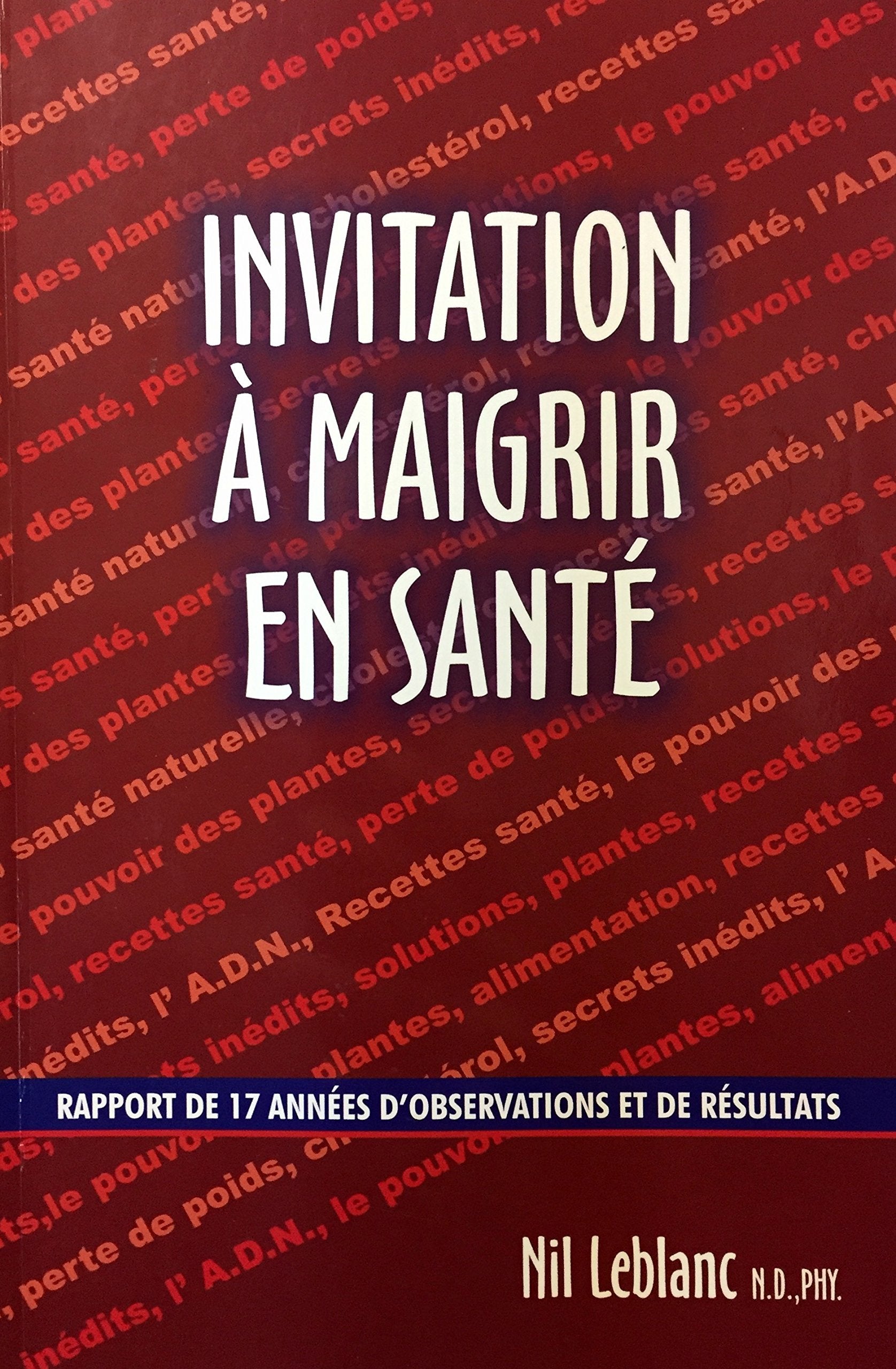Livre ISBN 2980719803 Invitation à maigrir en santé : rapport de 17 années d'observations et de résultats (Nil Leblanc N.D.,PHY.)