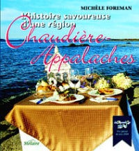 Livre ISBN 2980818348 L'histoire savoureuse d'une région : L'histoire savoureuse d'une région : Chaudière-Appalaches (Michèle Foreman)