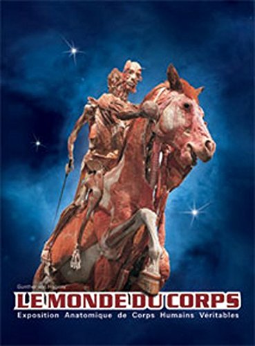 Le monde du corps : Exposition anatomique de corps humains véritables - Gunther von Hagens