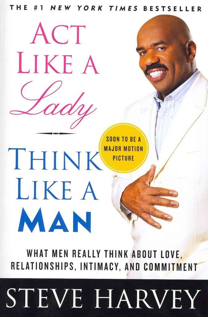 Act Like a Lady, Think Like a Man : What Men Really Think About Love, Relationships, Intimacy, and Commitment - Steve Harvey
