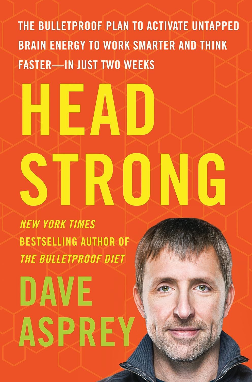 Head Strong: The Bulletproof Plan to Activate Untapped Brain Energy to Work Smarter and Think Faster-In Just Two Weeks - Asprey, Dave