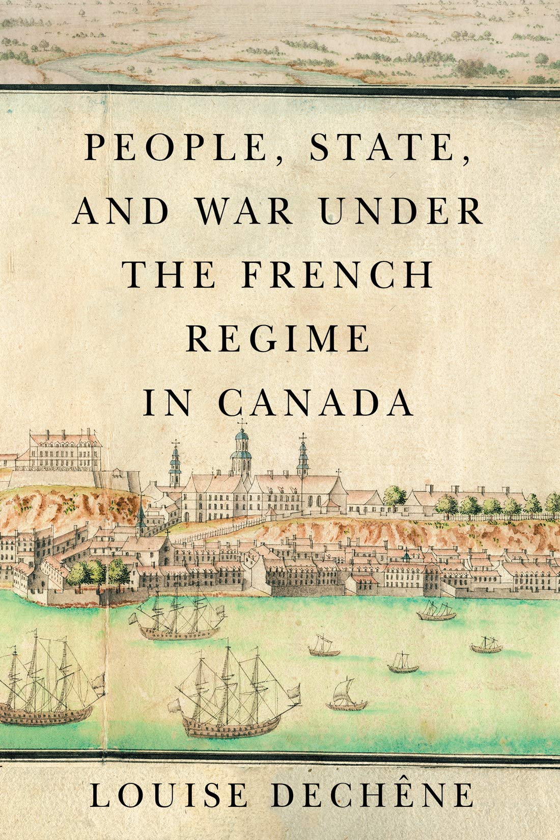 People, State, and War under the French Regime in Canada (McGill-Queen’s French Atlantic Worlds Series) - Louise Dechêne