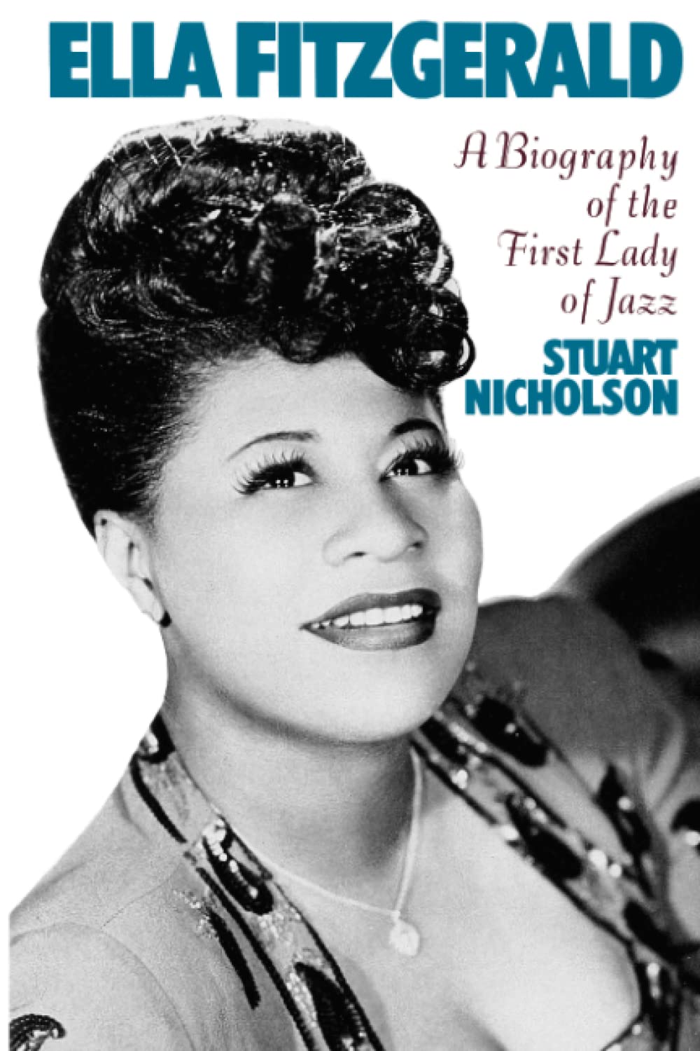 Ella Fitzgerald: A Biography Of The First Lady Of Jazz - Stuart Nicholson