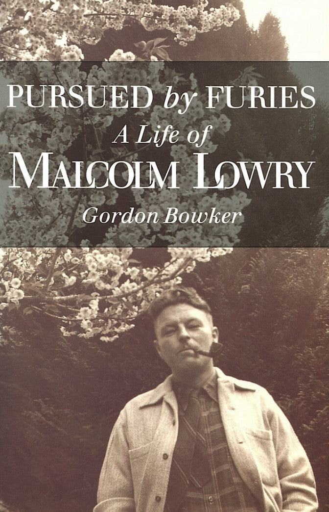 Pursued by Furies a Life of Malcolm Lowry - Gordon Bowker