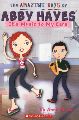 The Amazing Days Of Abby Hayes # 14 : It's Music To My Ears - Anne Mazer