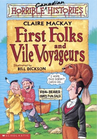 Canadian Horrible Histories : First Folks and Vile Voyageurs - Claire Mackay