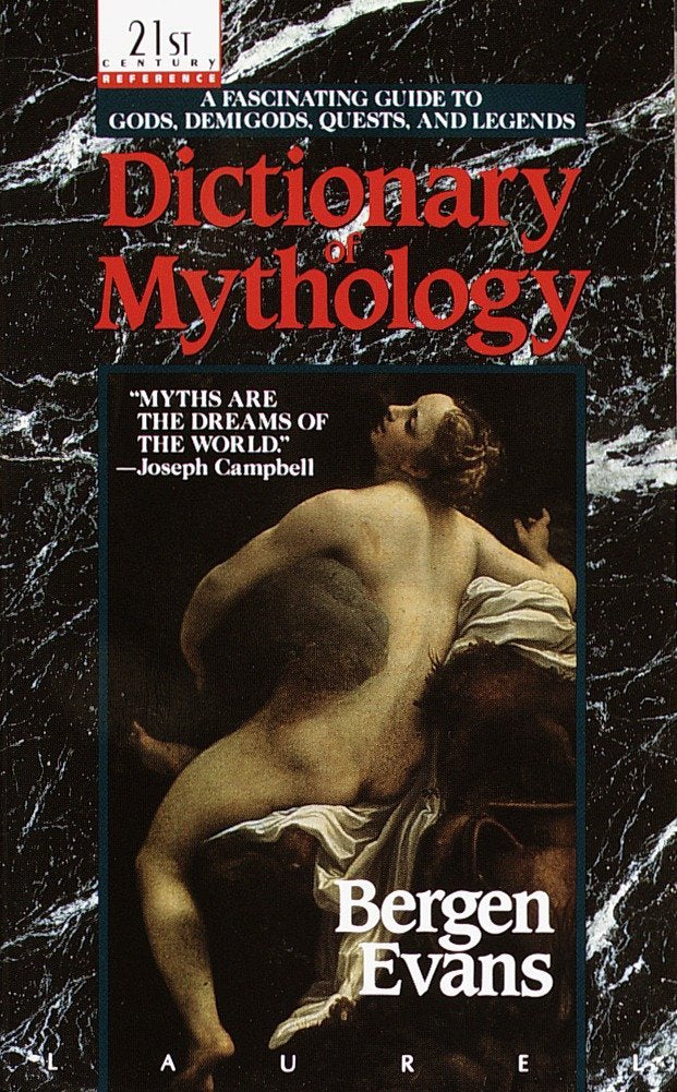 Dictionary of Mythology: A Fascinating Guide to Gods, Demigods, Quests, and Legends - Berghen Evans