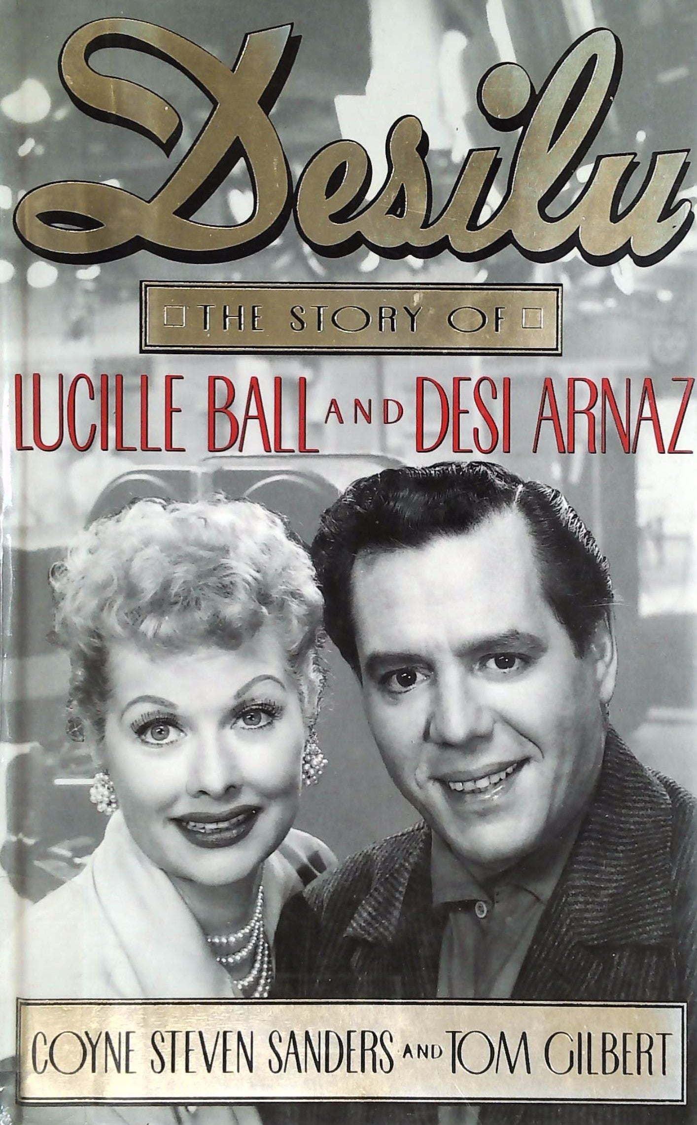 Desilu : The Story of Lucille Ball and Desi Arnaz - Coyne Steven Sanders